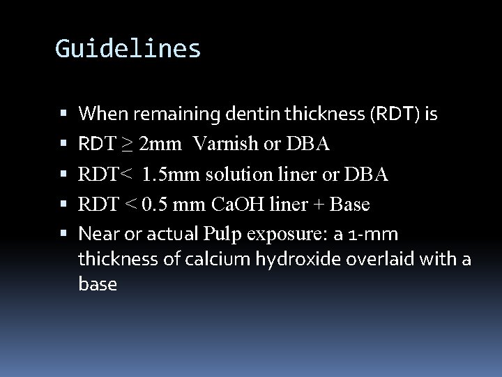 Guidelines When remaining dentin thickness (RDT) is RDT ≥ 2 mm Varnish or DBA