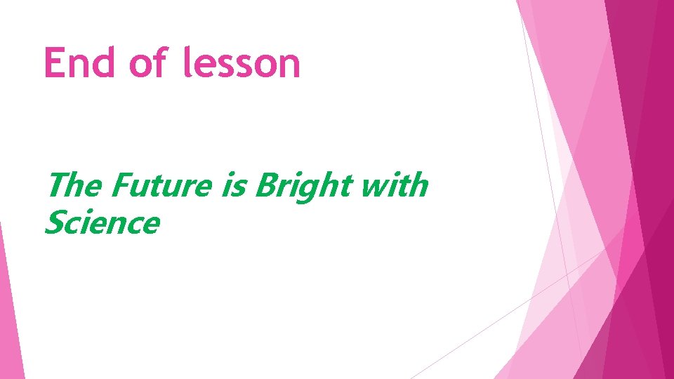 End of lesson The Future is Bright with Science 