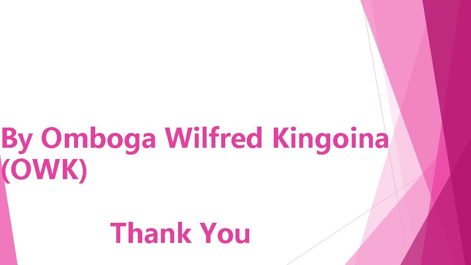 By Omboga Wilfred Kingoina (OWK) Thank You 