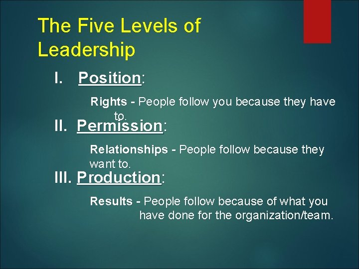 The Five Levels of Leadership I. Position: Rights - People follow you because they