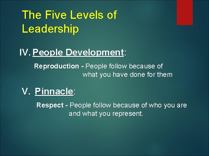 The Five Levels of Leadership IV. People Development: Reproduction - People follow because of
