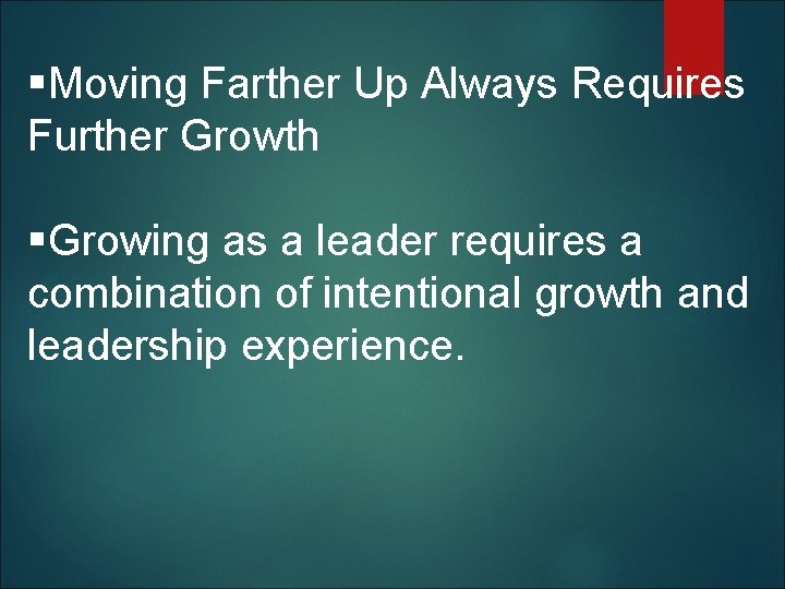 §Moving Farther Up Always Requires Further Growth §Growing as a leader requires a combination