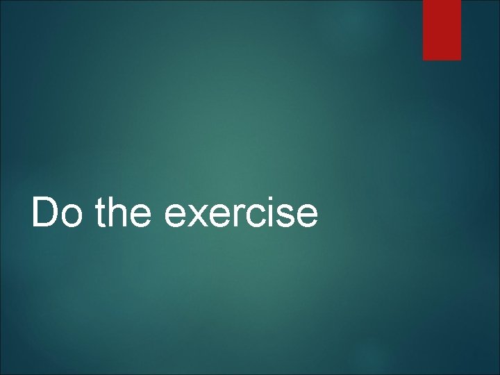  Do the exercise 