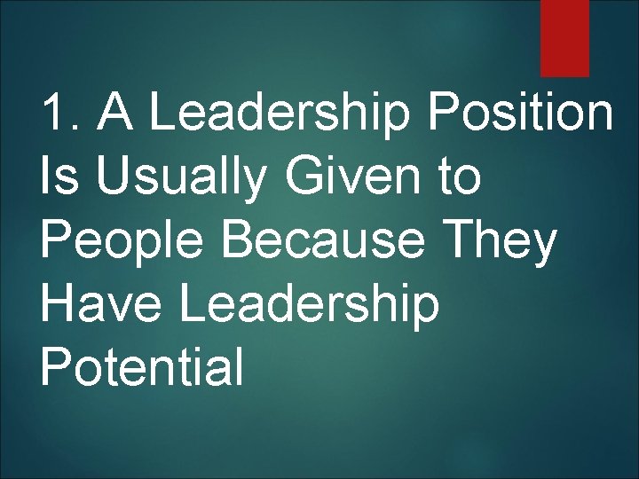 1. A Leadership Position Is Usually Given to People Because They Have Leadership Potential