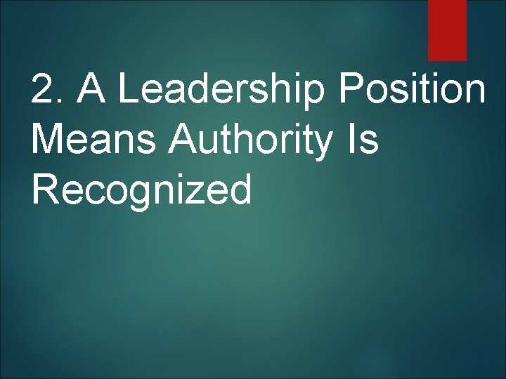 2. A Leadership Position Means Authority Is Recognized 