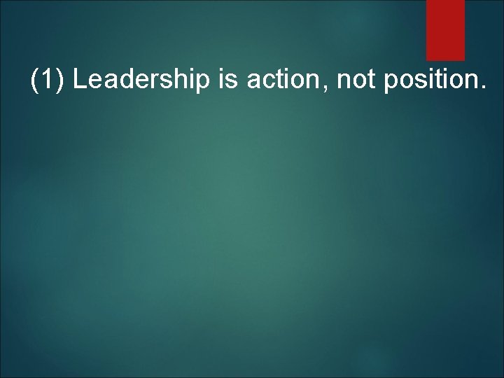 (1) Leadership is action, not position. 