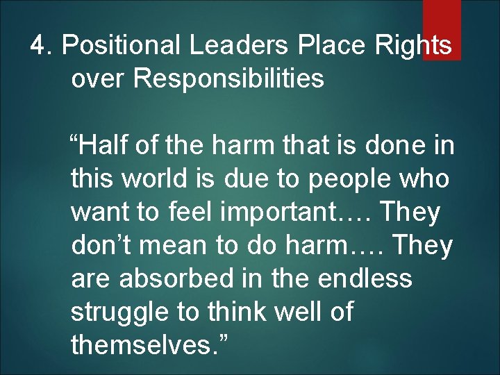 4. Positional Leaders Place Rights over Responsibilities “Half of the harm that is done