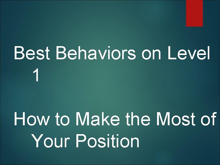  Best Behaviors on Level 1 How to Make the Most of Your Position