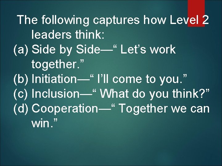  The following captures how Level 2 leaders think: (a) Side by Side—“ Let’s