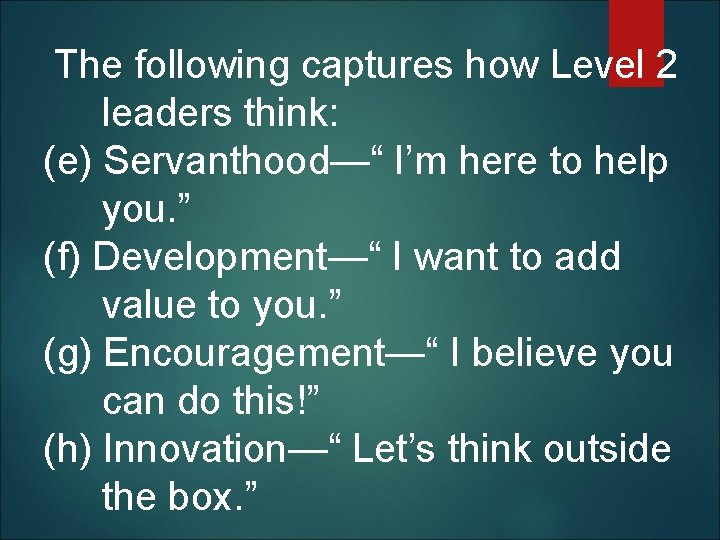  The following captures how Level 2 leaders think: (e) Servanthood—“ I’m here to