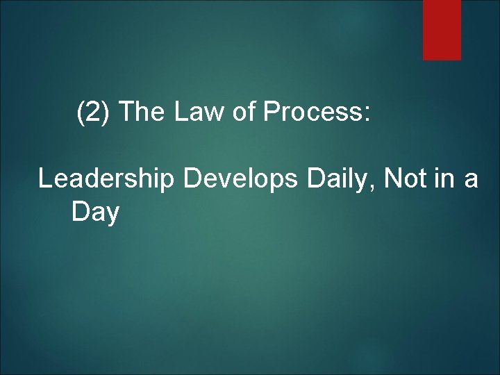  (2) The Law of Process: Leadership Develops Daily, Not in a Day 