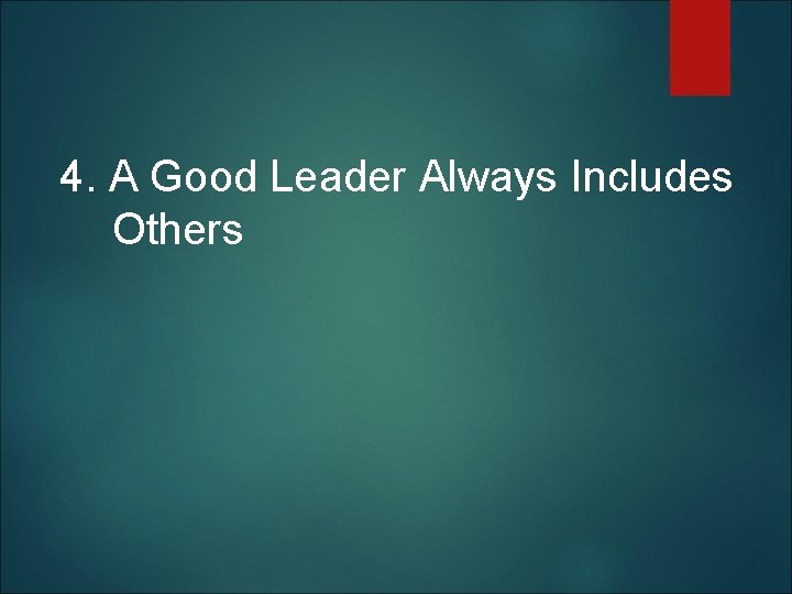  4. A Good Leader Always Includes Others 