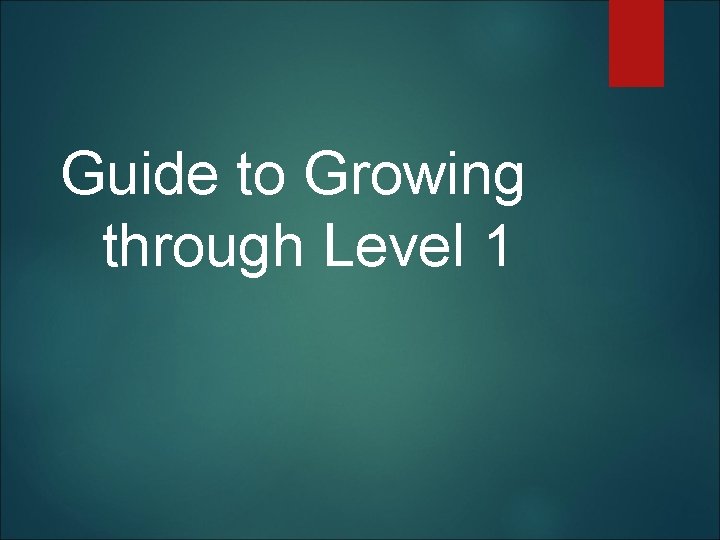  Guide to Growing through Level 1 