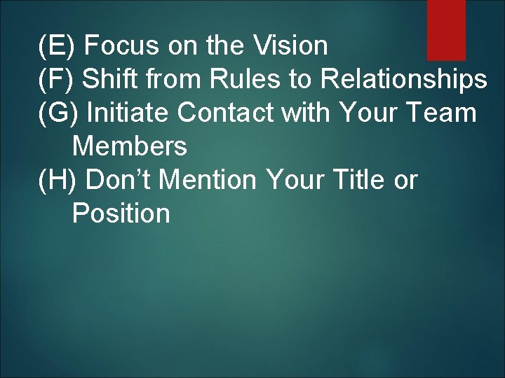  (E) Focus on the Vision (F) Shift from Rules to Relationships (G) Initiate