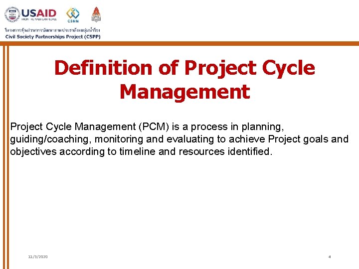 Definition of Project Cycle Management (PCM) is a process in planning, guiding/coaching, monitoring and Definition of Project Cycle Management (PCM) is a process in planning, guiding/coaching, monitoring and