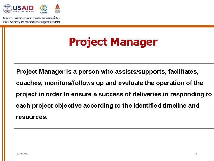 Project Manager is a person who assists/supports, facilitates, coaches, monitors/follows up and evaluate the Project Manager is a person who assists/supports, facilitates, coaches, monitors/follows up and evaluate the