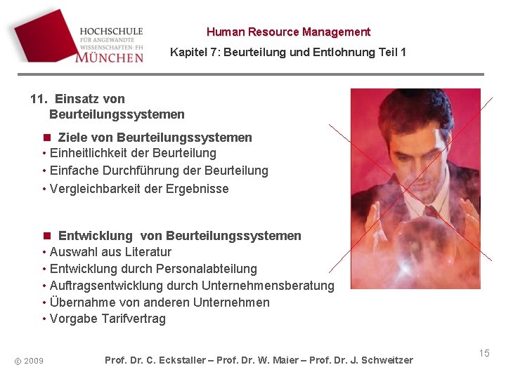 Human Resource Management Kapitel 7: Beurteilung und Entlohnung Teil 1 11. Einsatz von Beurteilungssystemen