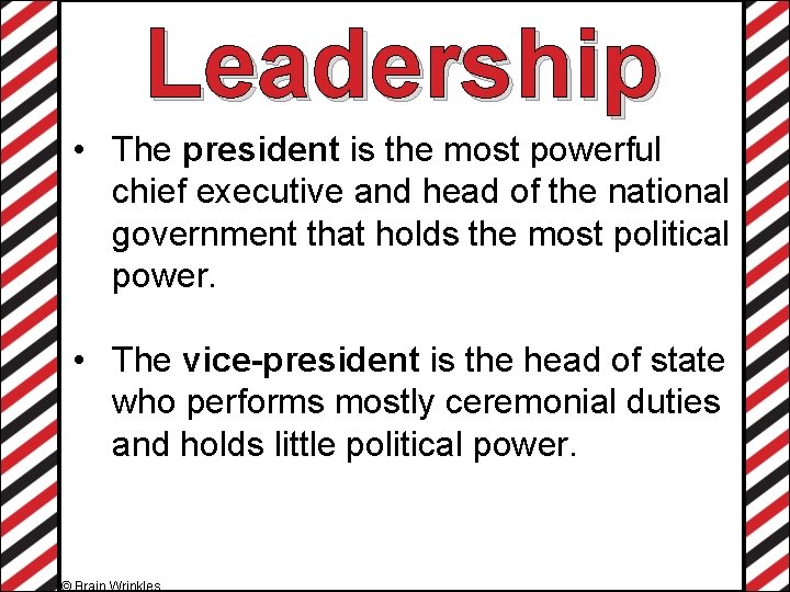 Leadership • The president is the most powerful chief executive and head of the