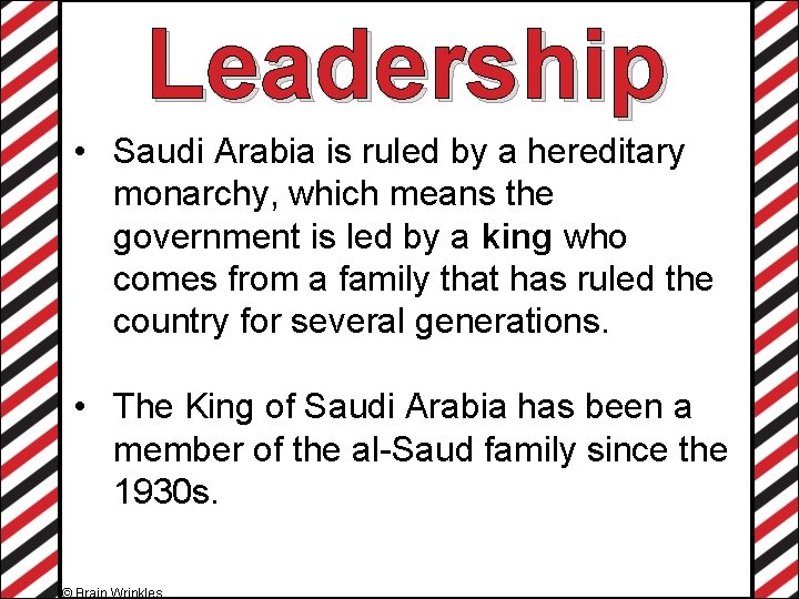 Leadership • Saudi Arabia is ruled by a hereditary monarchy, which means the government