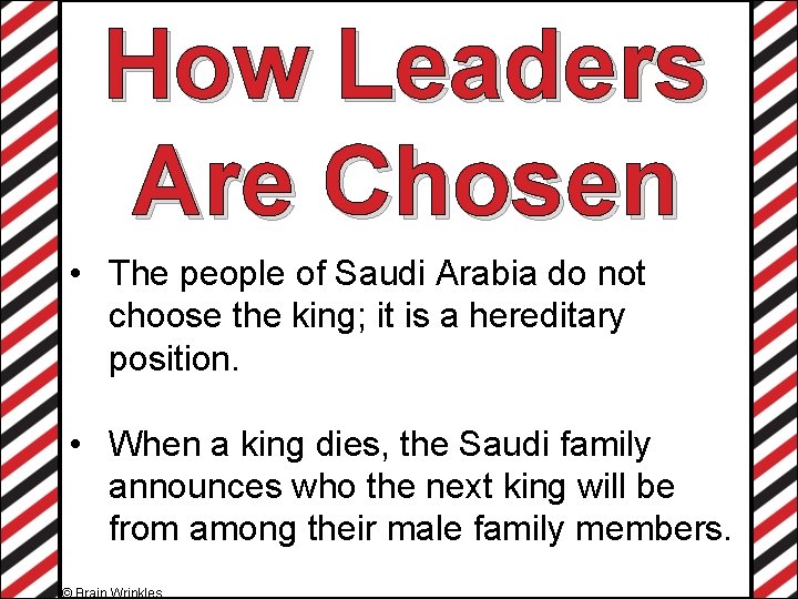 How Leaders Are Chosen • The people of Saudi Arabia do not choose the