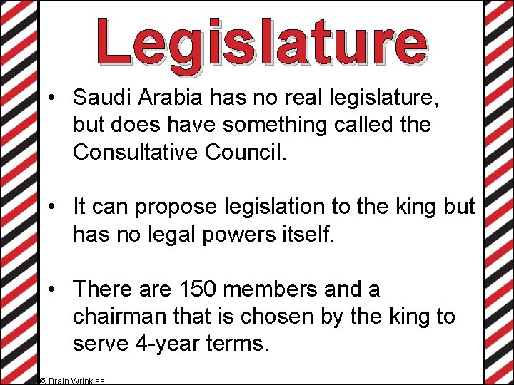 Legislature • Saudi Arabia has no real legislature, but does have something called the