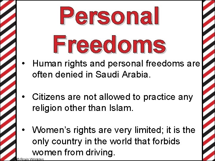 Personal Freedoms • Human rights and personal freedoms are often denied in Saudi Arabia.