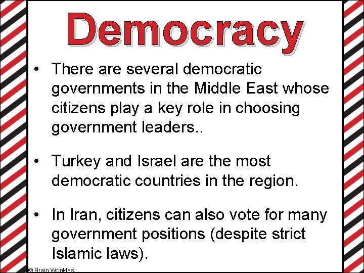 Democracy • There are several democratic governments in the Middle East whose citizens play