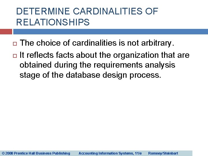 DETERMINE CARDINALITIES OF RELATIONSHIPS The choice of cardinalities is not arbitrary. It reflects facts DETERMINE CARDINALITIES OF RELATIONSHIPS The choice of cardinalities is not arbitrary. It reflects facts