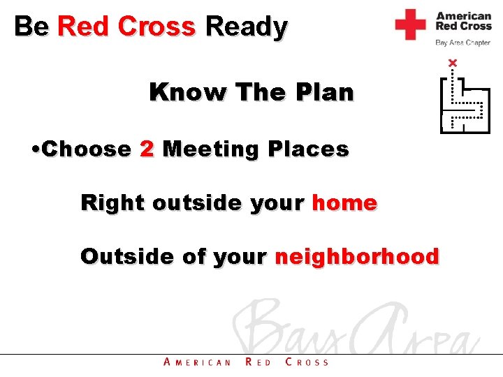 Be Red Cross Ready Know The Plan • Choose 2 Meeting Places Right outside