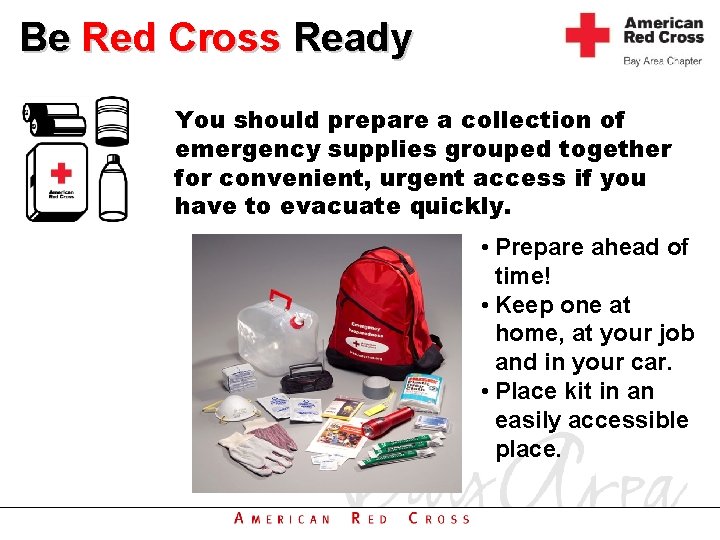 Be Red Cross Ready You should prepare a collection of emergency supplies grouped together