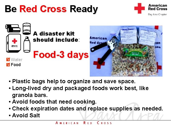 Be Red Cross Ready A disaster kit should include: Water Food-3 days • Plastic