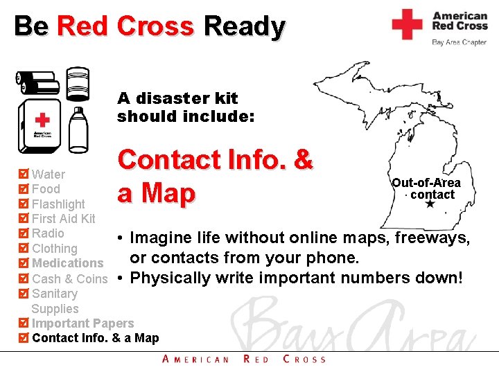 Be Red Cross Ready A disaster kit should include: Contact Info. & a Map