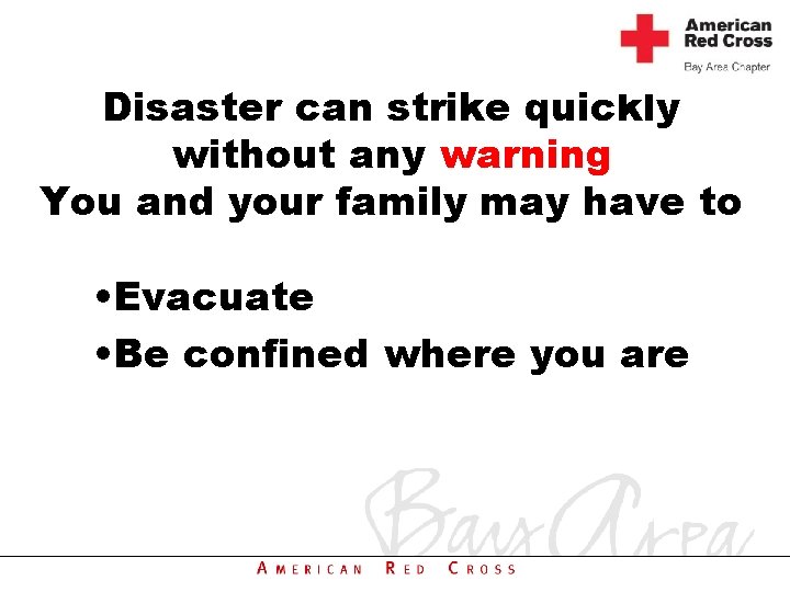 Disaster can strike quickly without any warning You and your family may have to
