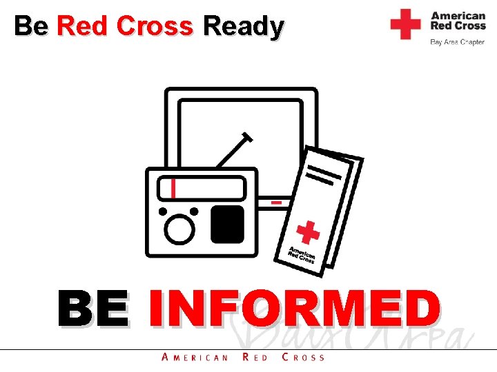 Be Red Cross Ready BE INFORMED 