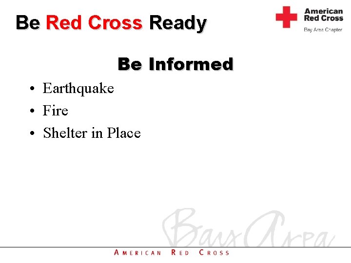 Be Red Cross Ready Be Informed • Earthquake • Fire • Shelter in Place