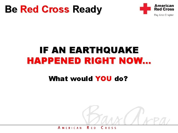 Be Red Cross Ready IF AN EARTHQUAKE HAPPENED RIGHT NOW… What would YOU do?