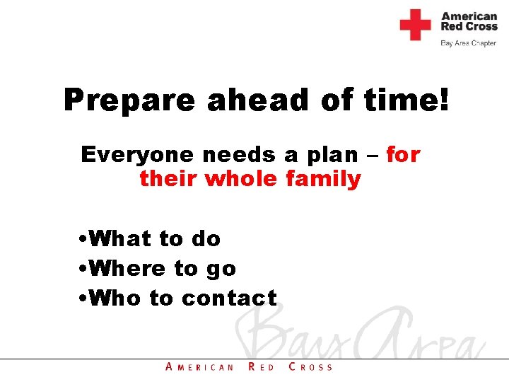 Prepare ahead of time! Everyone needs a plan – for their whole family •