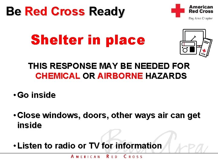 Be Red Cross Ready Shelter in place THIS RESPONSE MAY BE NEEDED FOR CHEMICAL