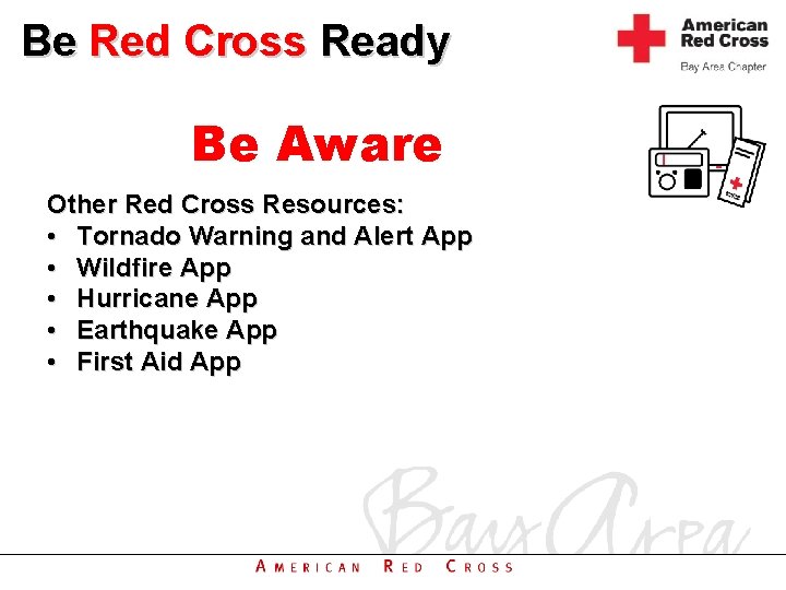 Be Red Cross Ready Be Aware Other Red Cross Resources: • Tornado Warning and