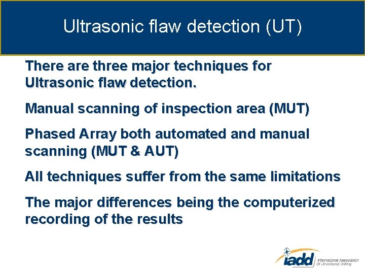 Ultrasonic flaw detection (UT) There are three major techniques for Ultrasonic flaw detection. Manual