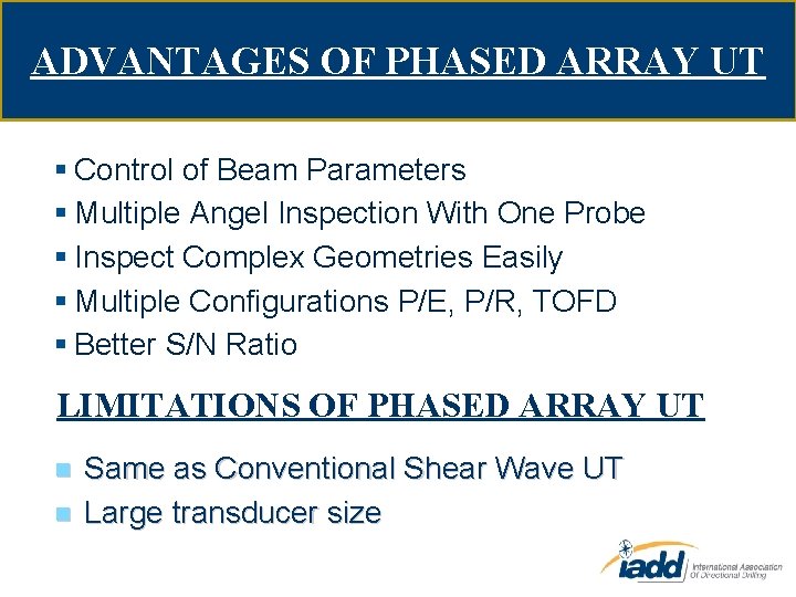 ADVANTAGES OF PHASED ARRAY UT § Control of Beam Parameters § Multiple Angel Inspection