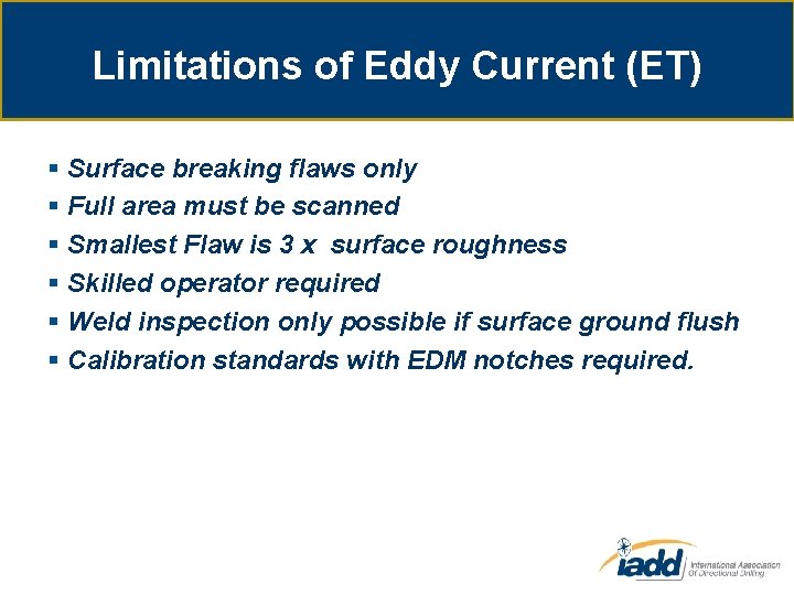 Limitations of Eddy Current (ET) § Surface breaking flaws only § Full area must