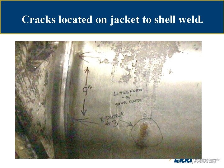 Cracks located on jacket to shell weld. 