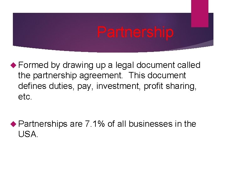 Partnership Formed by drawing up a legal document called the partnership agreement. This document