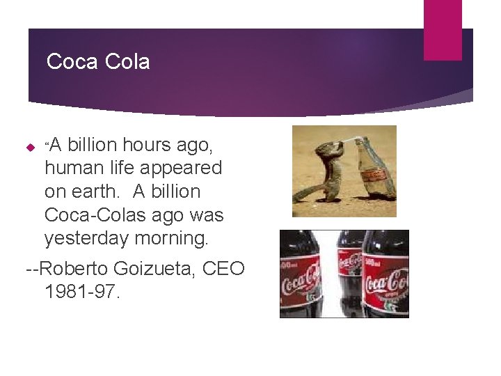 Coca Cola “A billion hours ago, human life appeared on earth. A billion Coca-Colas