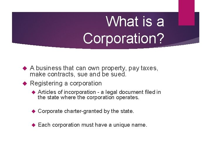 What is a Corporation? A business that can own property, pay taxes, make contracts,