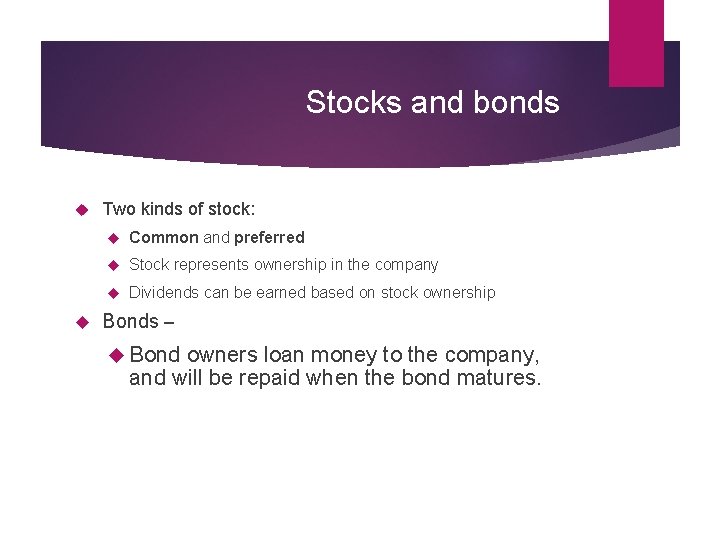 Stocks and bonds Two kinds of stock: Common and preferred Stock represents ownership in