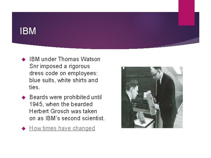 IBM under Thomas Watson Snr imposed a rigorous dress code on employees: blue suits,