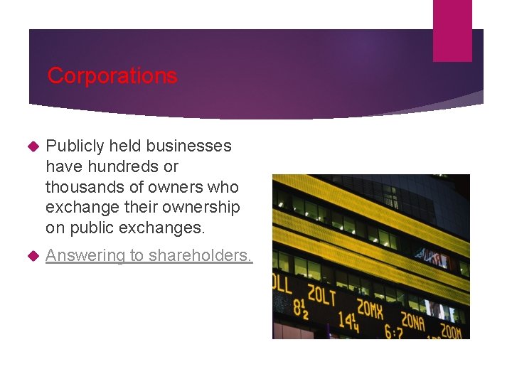 Corporations Publicly held businesses have hundreds or thousands of owners who exchange their ownership