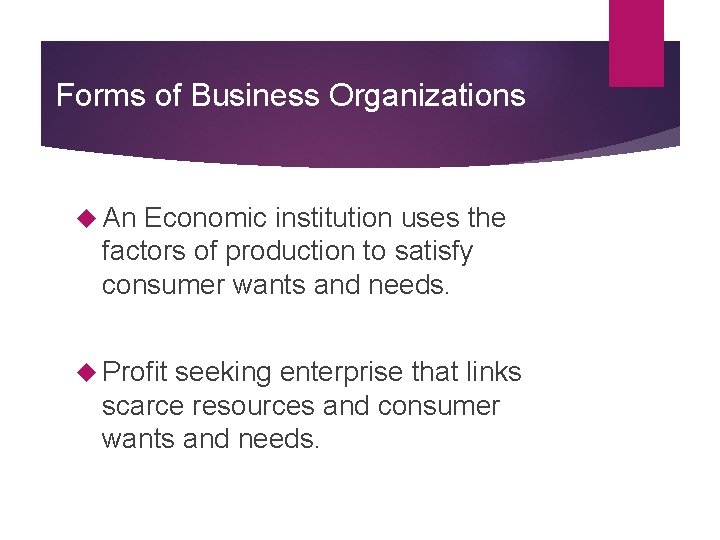 Forms of Business Organizations An Economic institution uses the factors of production to satisfy